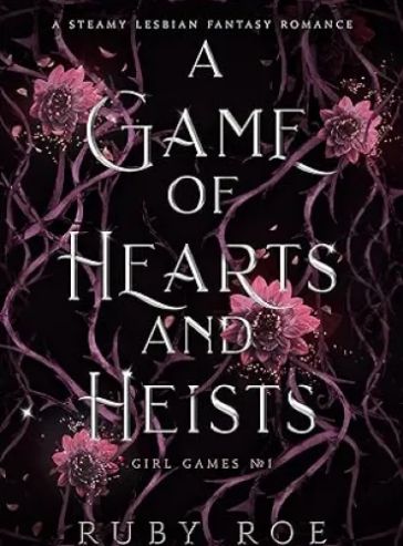 A Game of Hearts and Heists: A Steamy Lesbian Fantasy Romance (Girl Games Book 1)