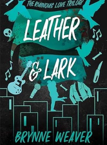 Leather & Lark: The Ruinous Love Trilogy (The Ruinous Love Trilogy, 2)