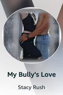 My Bully’s Love by Stacy Rush